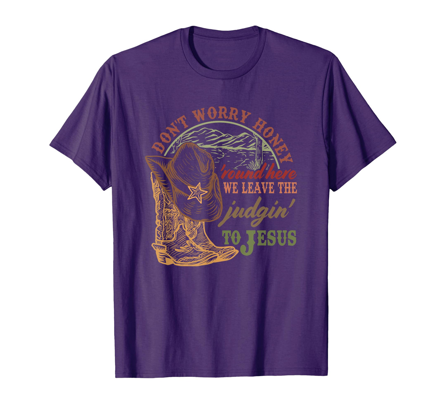 Don't Worry Honey Round Here We Leave The Judgin to Jesus T-Shirt