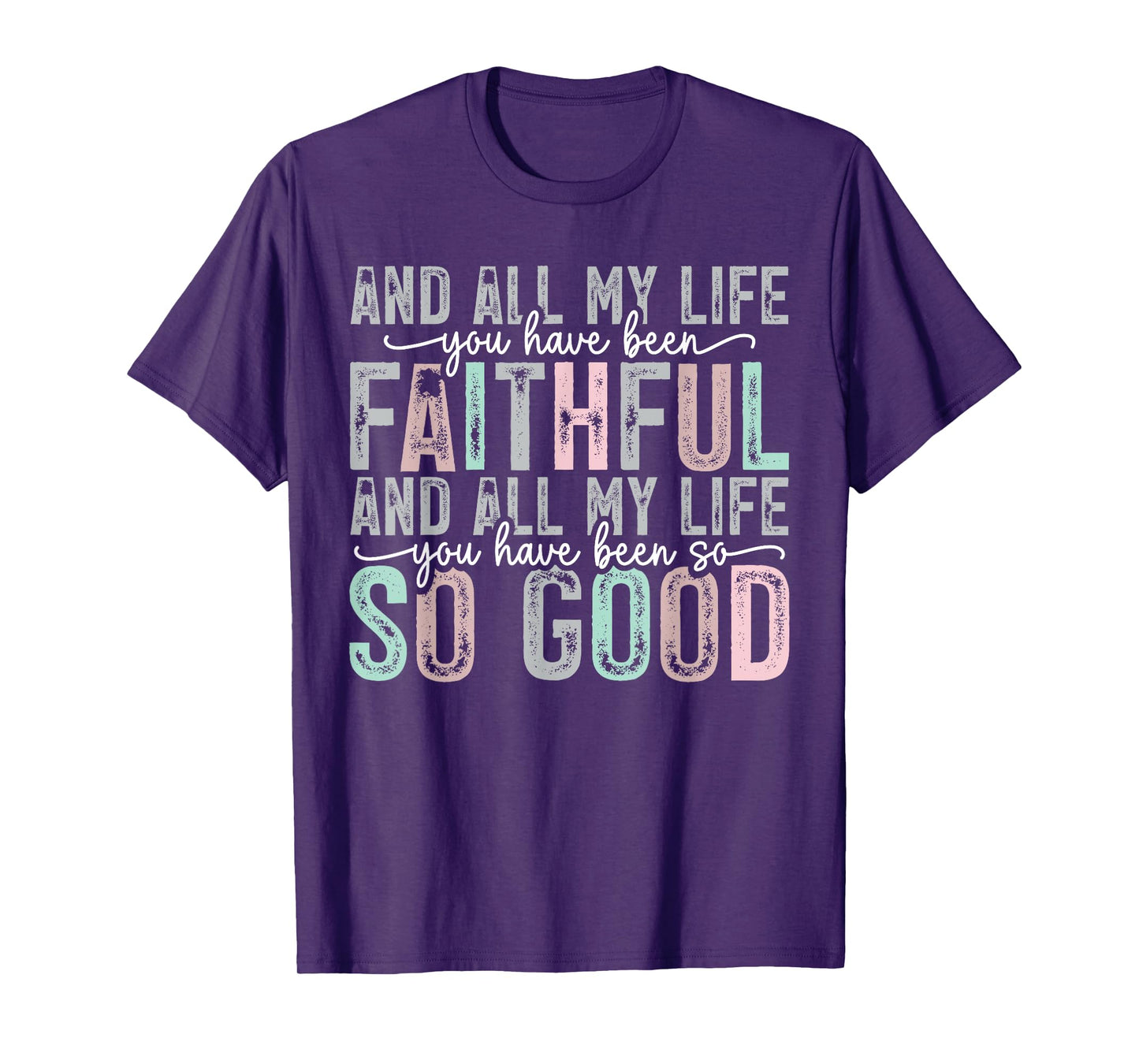 Faithful All My Life You Have Been So So Good Tee T-Shirt