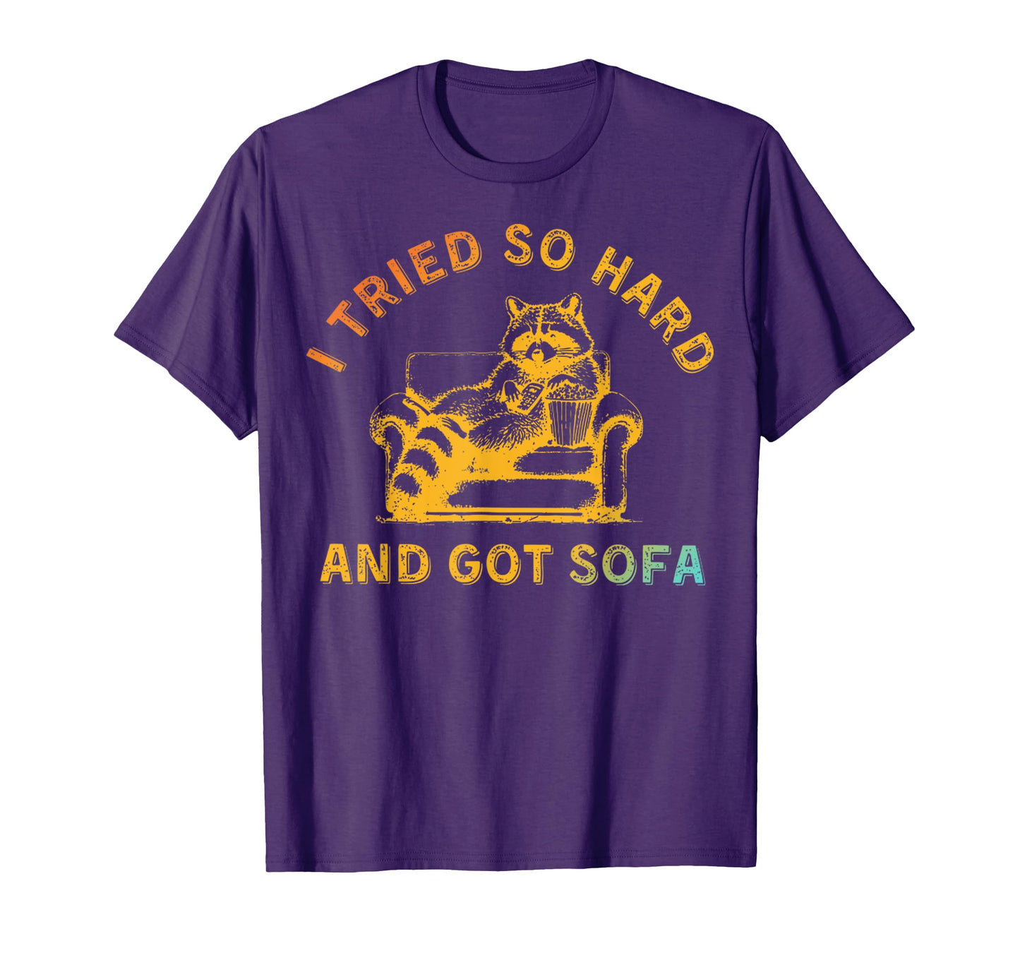 I Tried So Hard And Got Sofa Funny Retro Meme Quote Sarcasm T-Shirt