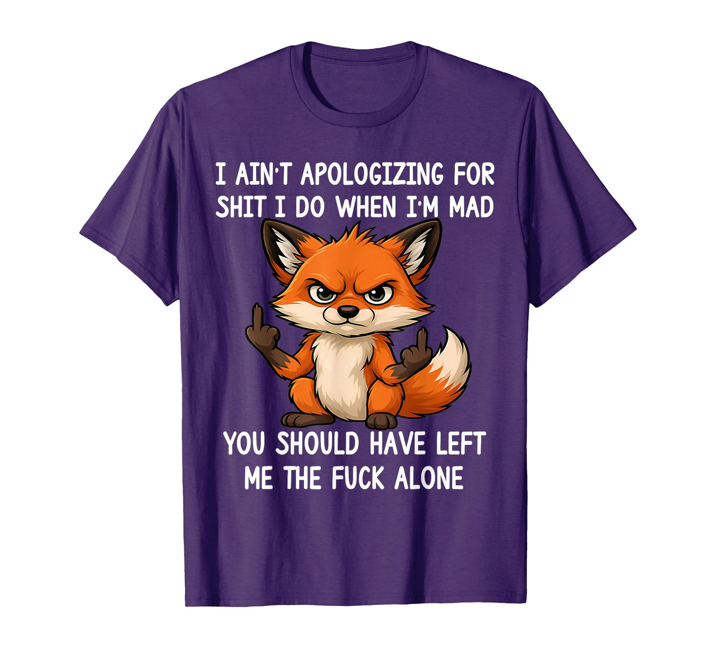 I Ain't Apologizing for Sht I Do When I'm Mad Funny Fox T-Shirt
