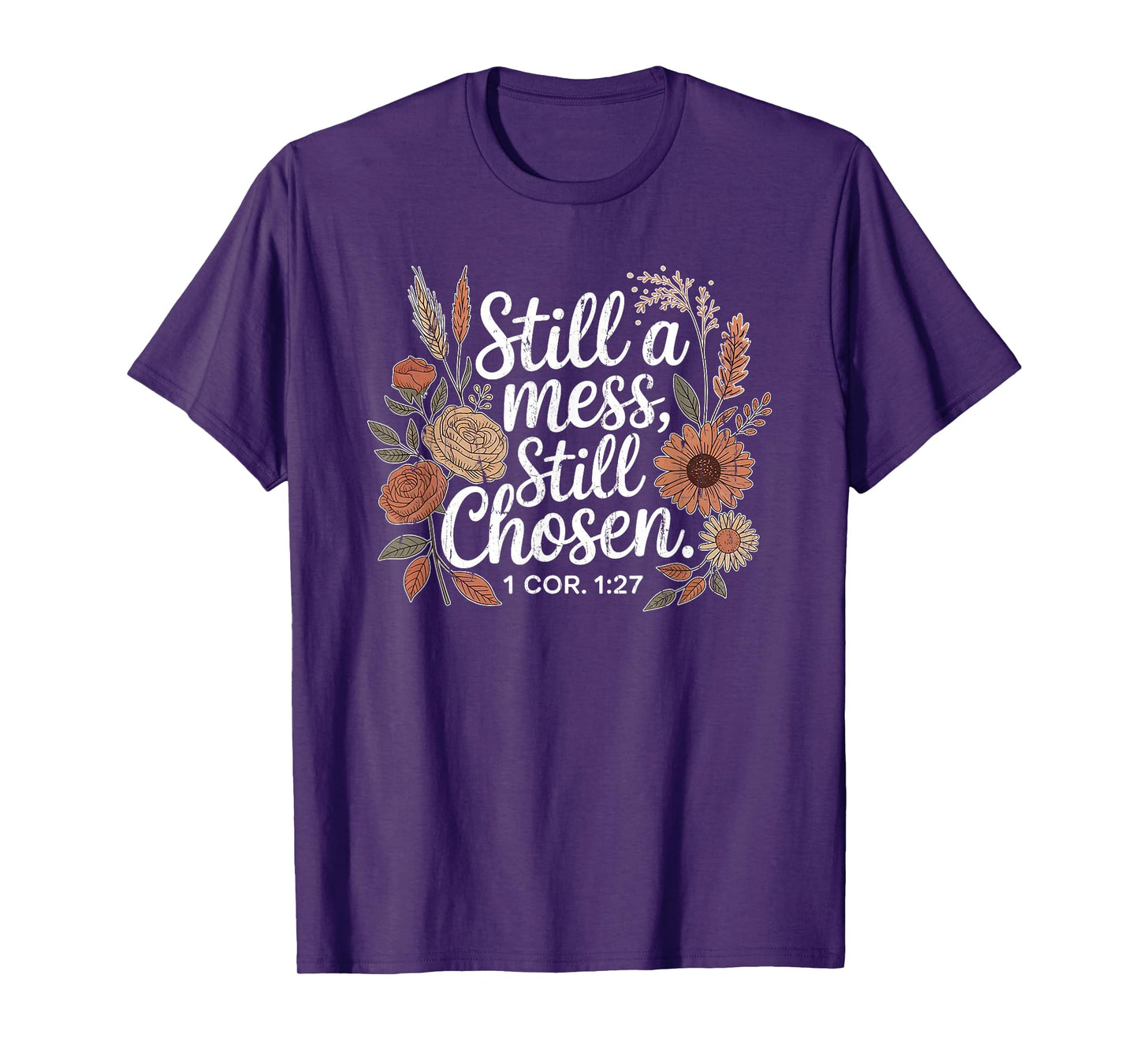 Still A Mess Still Chosen, Christian, Bible Verse, Faith T-Shirt
