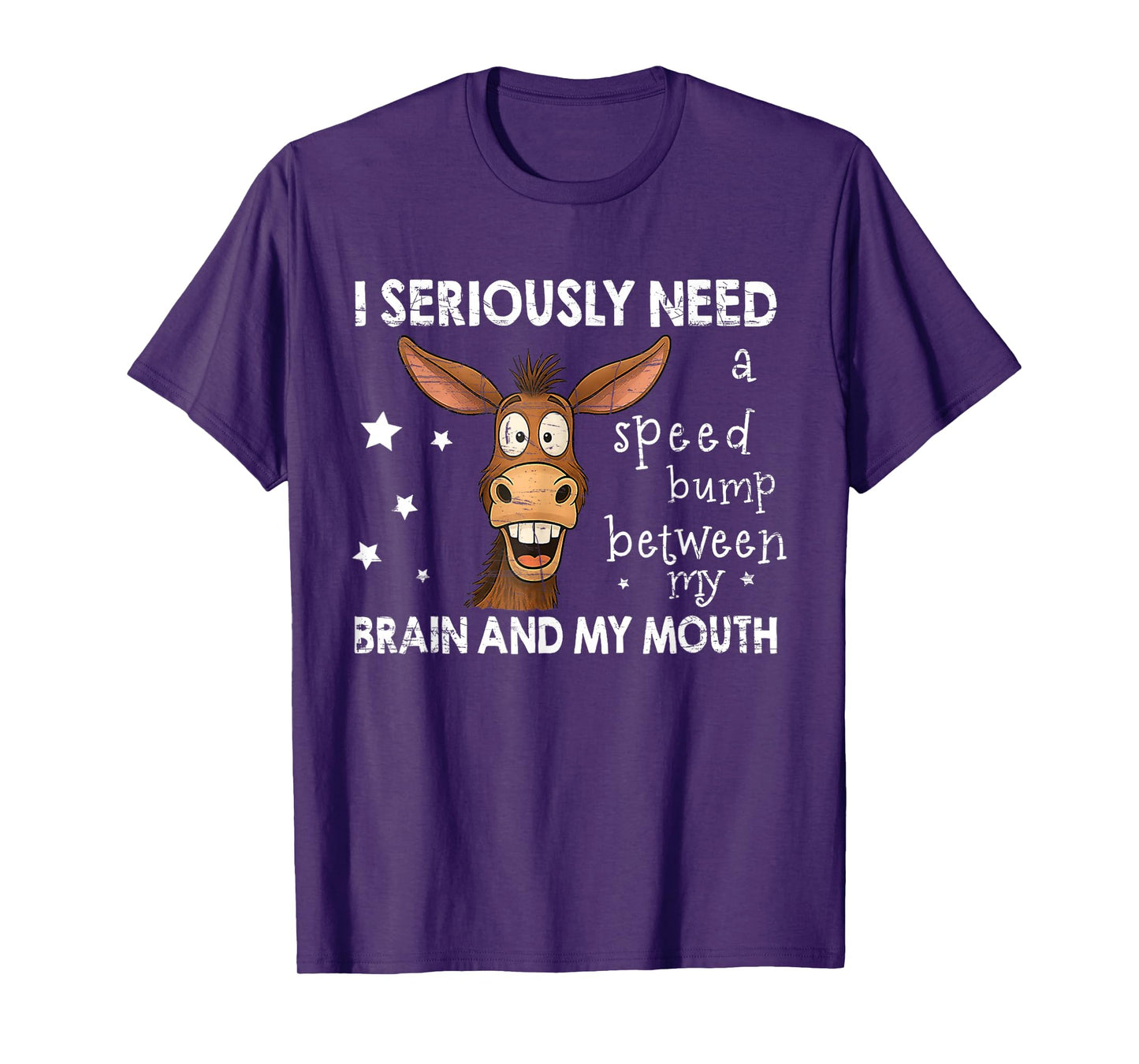 I Seriously Need A Speed Bump Between My Brain and My Mouth T-Shirt