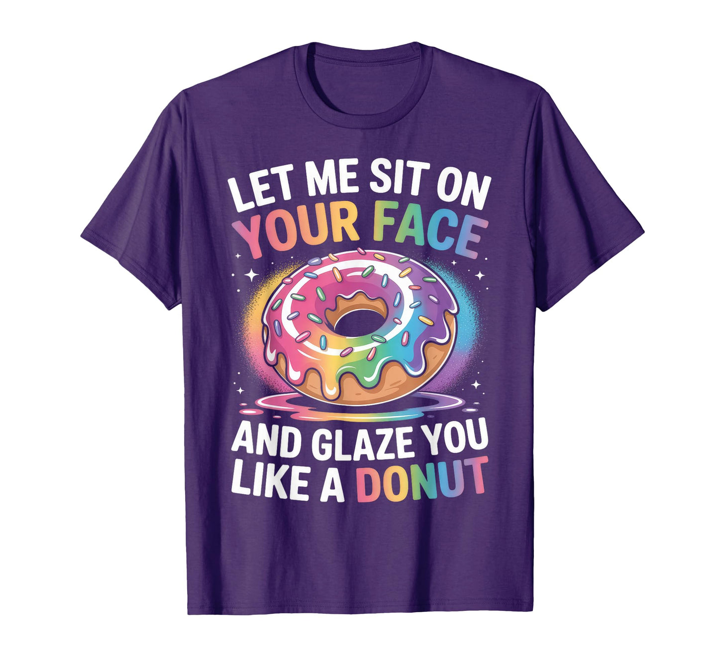 Let Me Sit On Your Face And Glaze Like A Donut Inappropriate T-Shirt