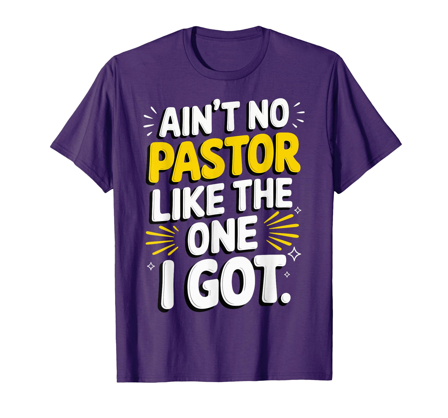 Ain't No Pastor Like The One I Got T-Shirt