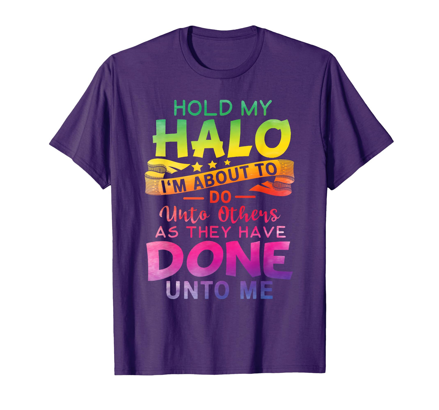 Hold My Halo I'm about To Do Unto Others As They Have Done T-Shirt