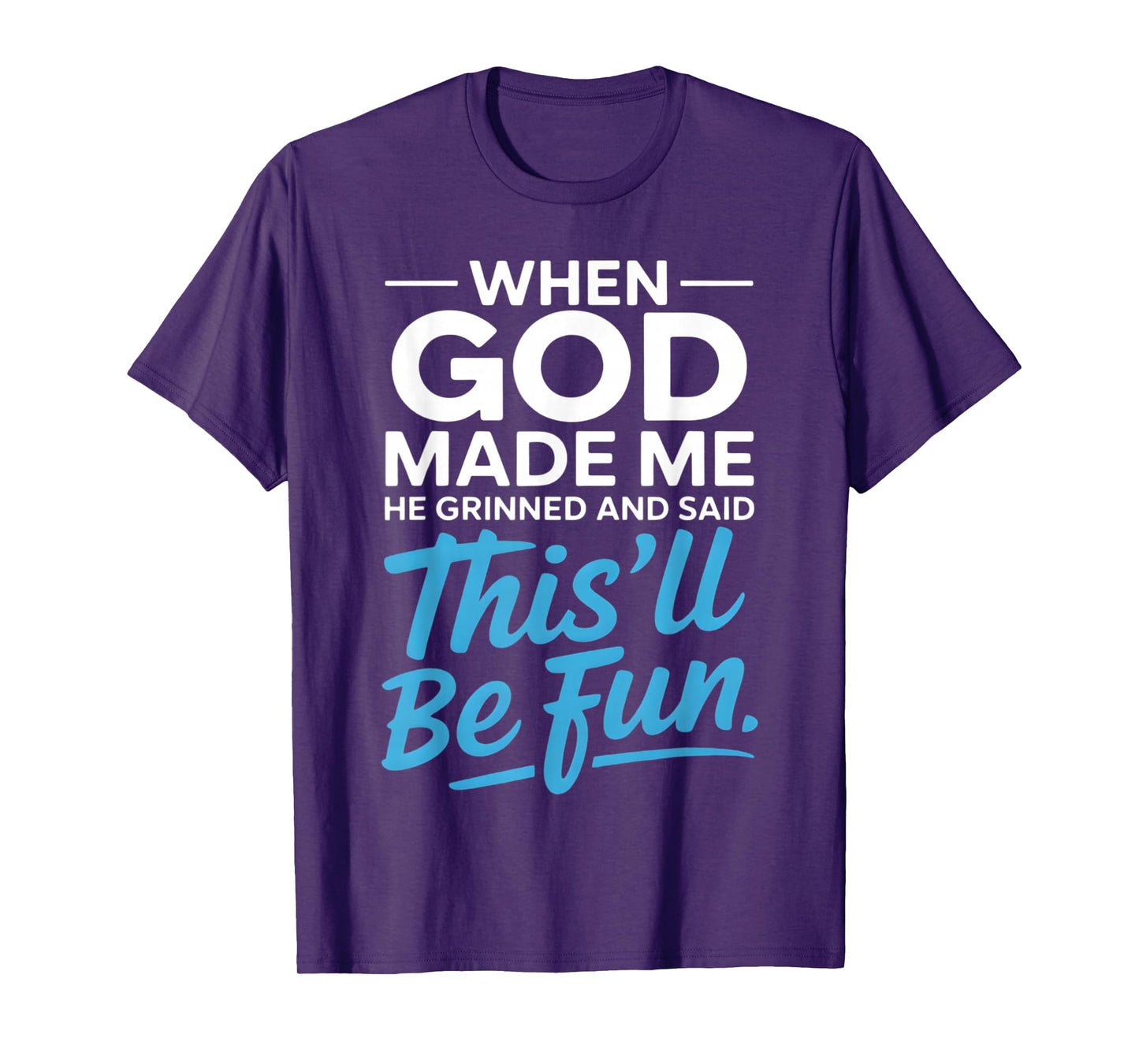 When God Made Me He Grinned and Said Funny Christian T-Shirt