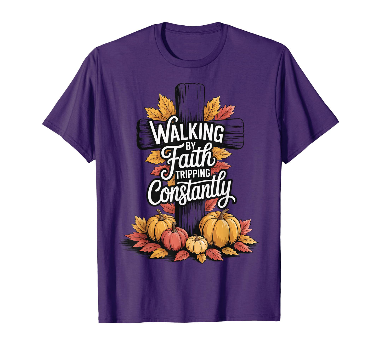 Walking By Faith Tripping Constantly T-Shirt
