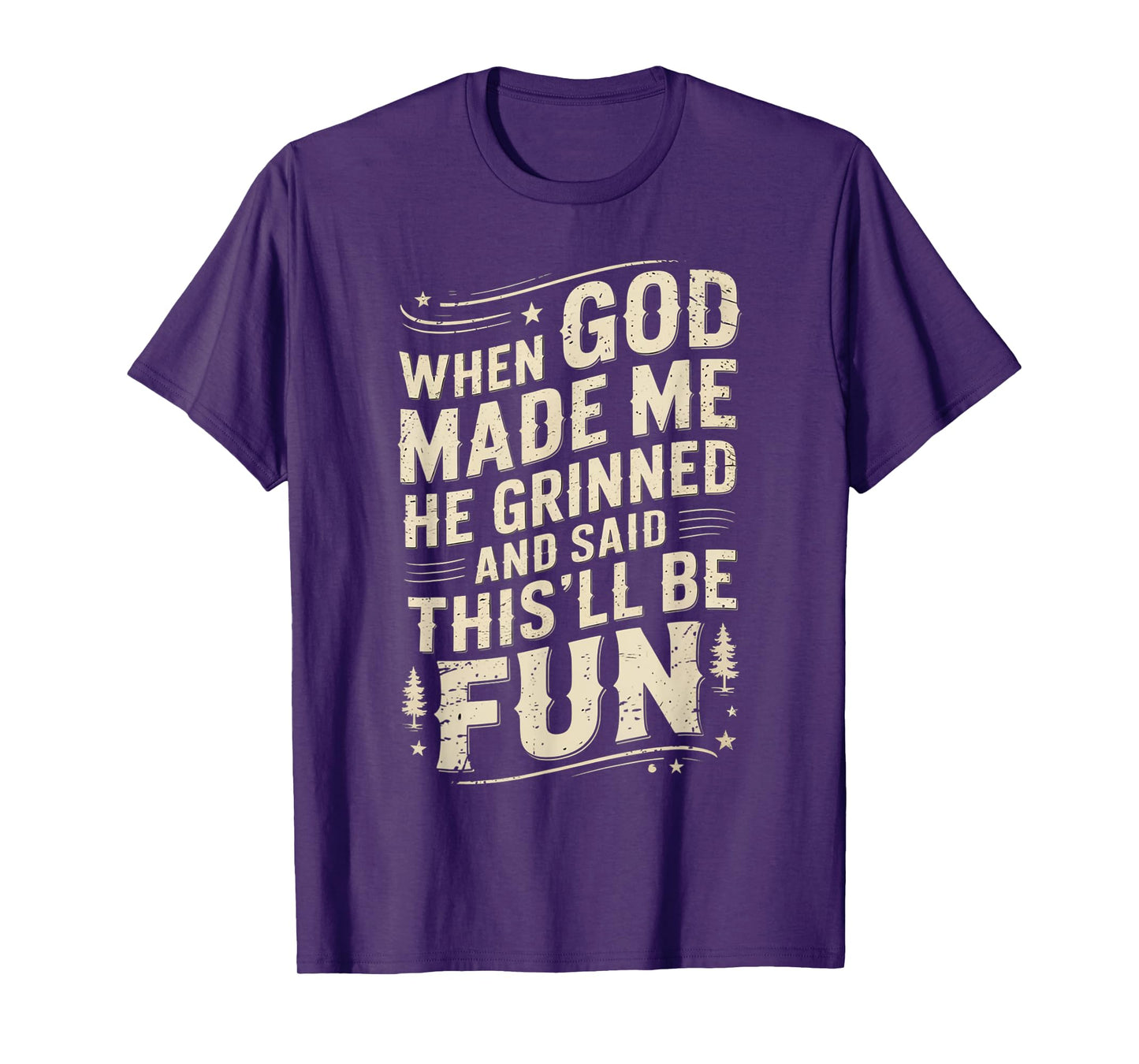 When God Made Me He Grinned Said This'll Be Sarcastic Mens T-Shirt