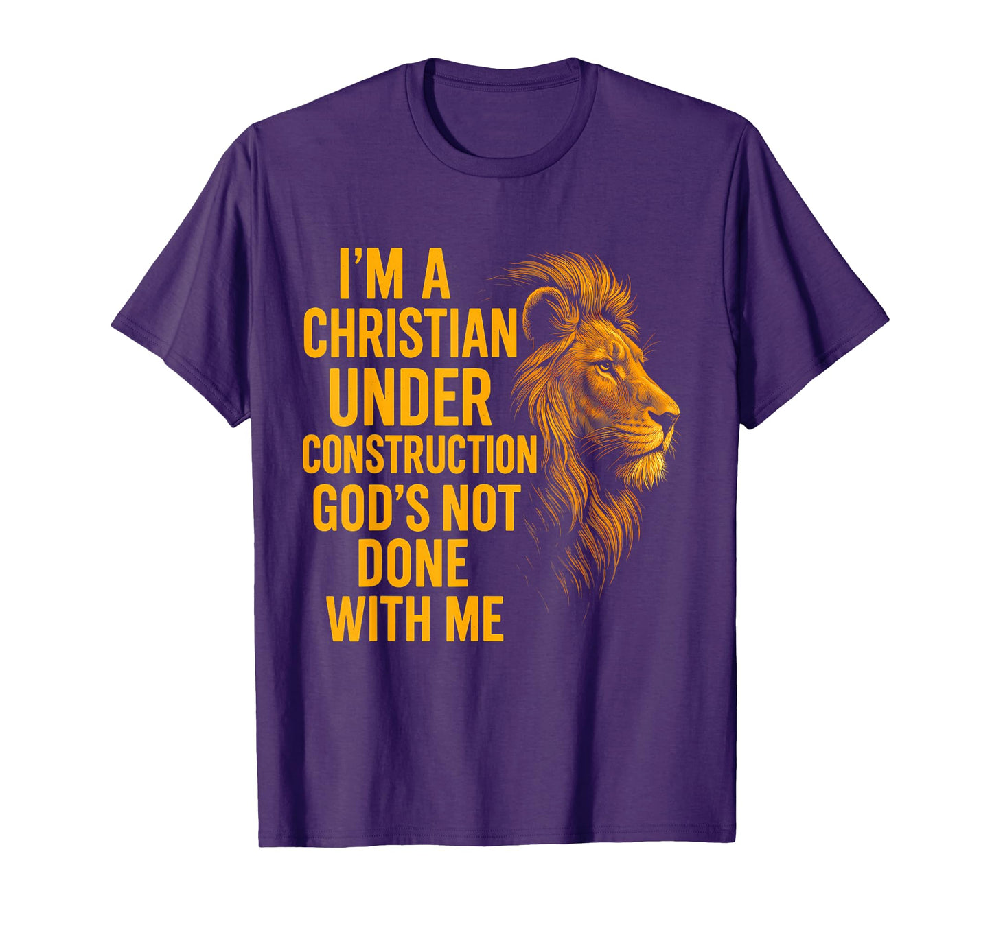 I Am A Christian Under Construction God's Not Done Lion T-Shirt