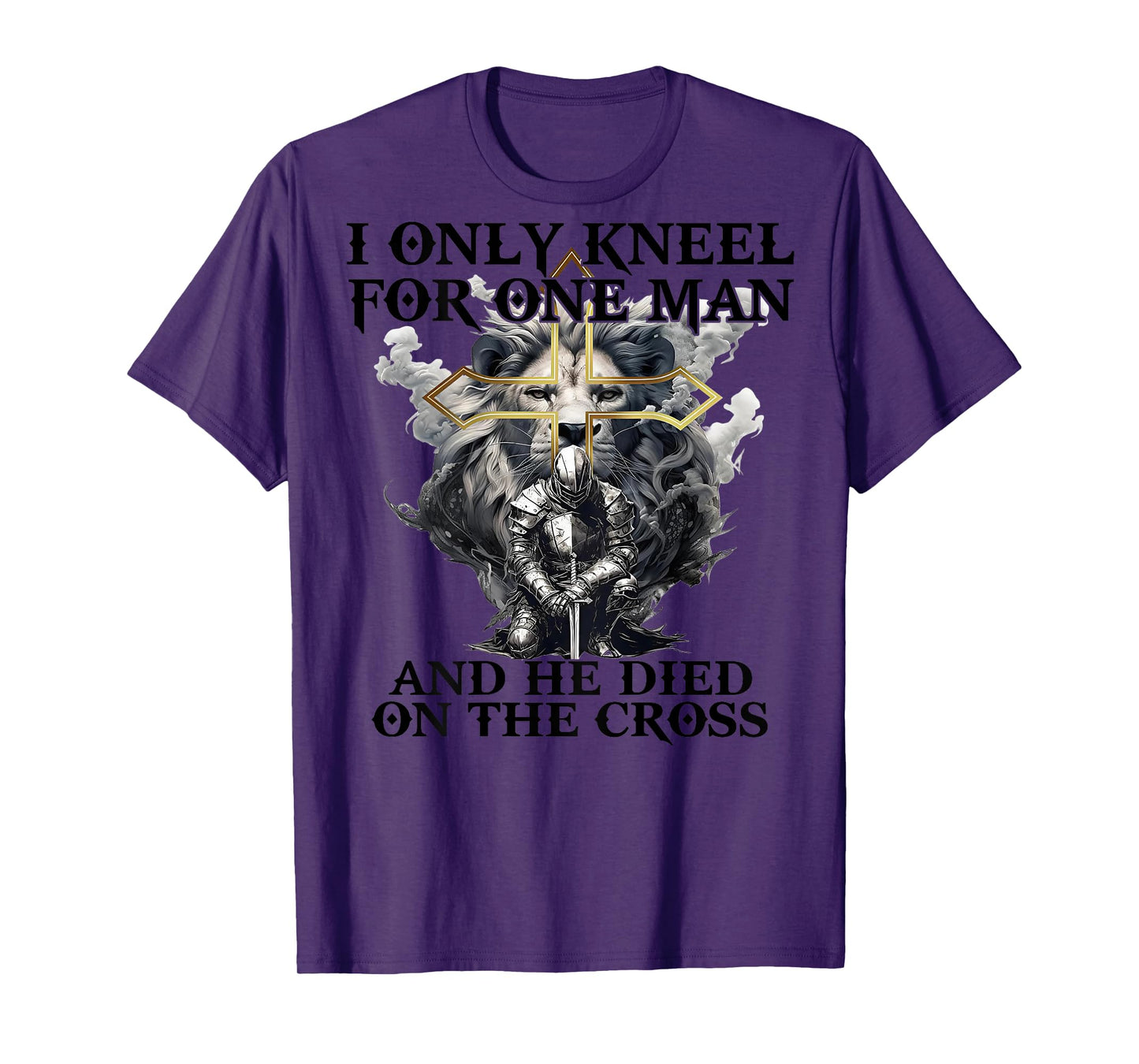 I Only Kneel For One Man And He Died On The Cross (on back) T-Shirt