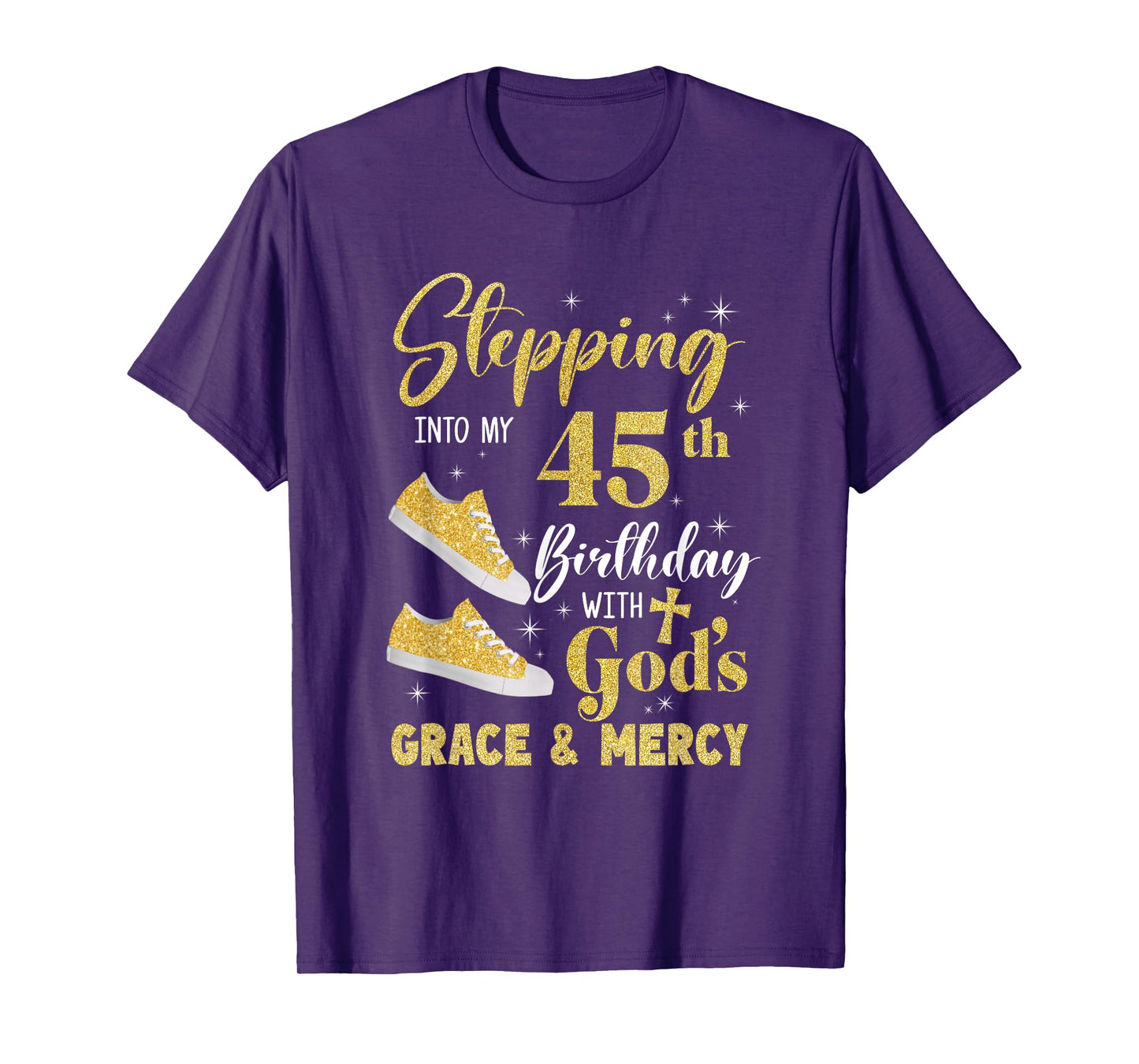 Stepping Into My 45Th Birthday With Gods Grace And Mercy T-Shirt