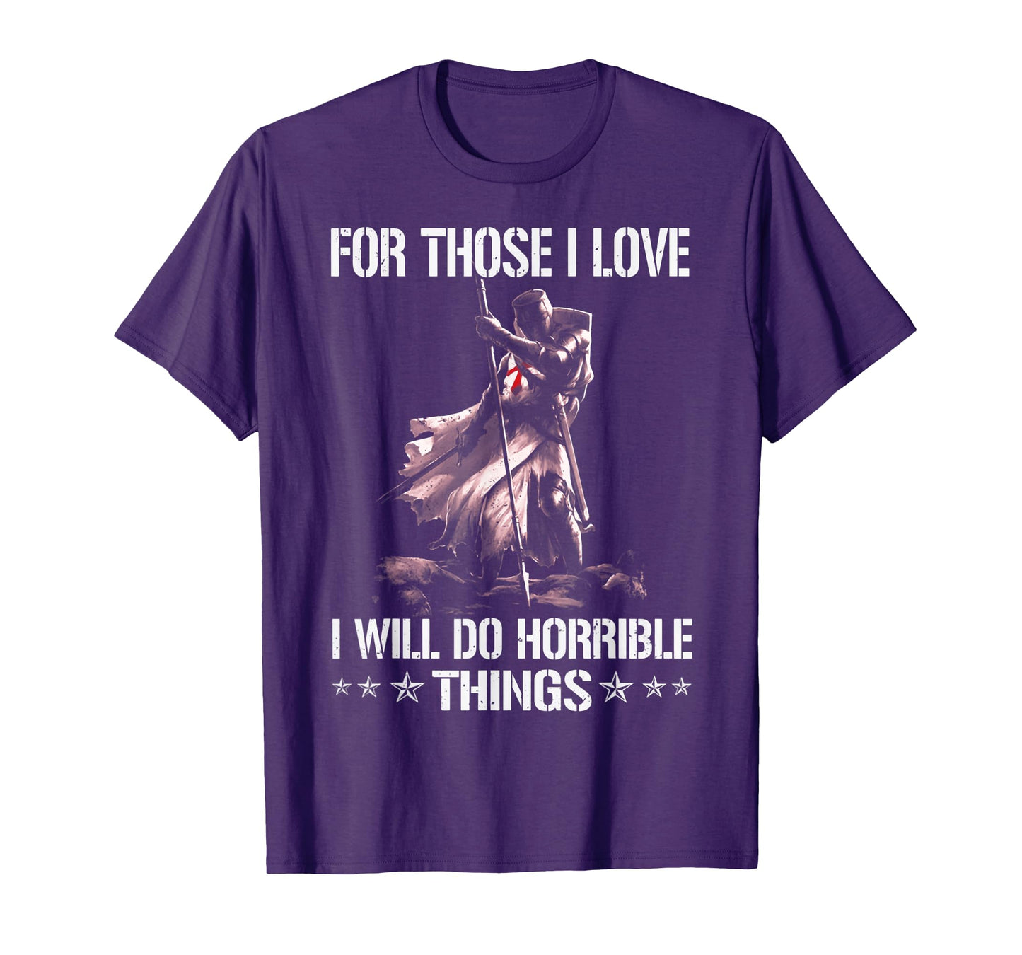 For Those I Love I Will Do Horrible Thing Crusader Knights T-Shirt