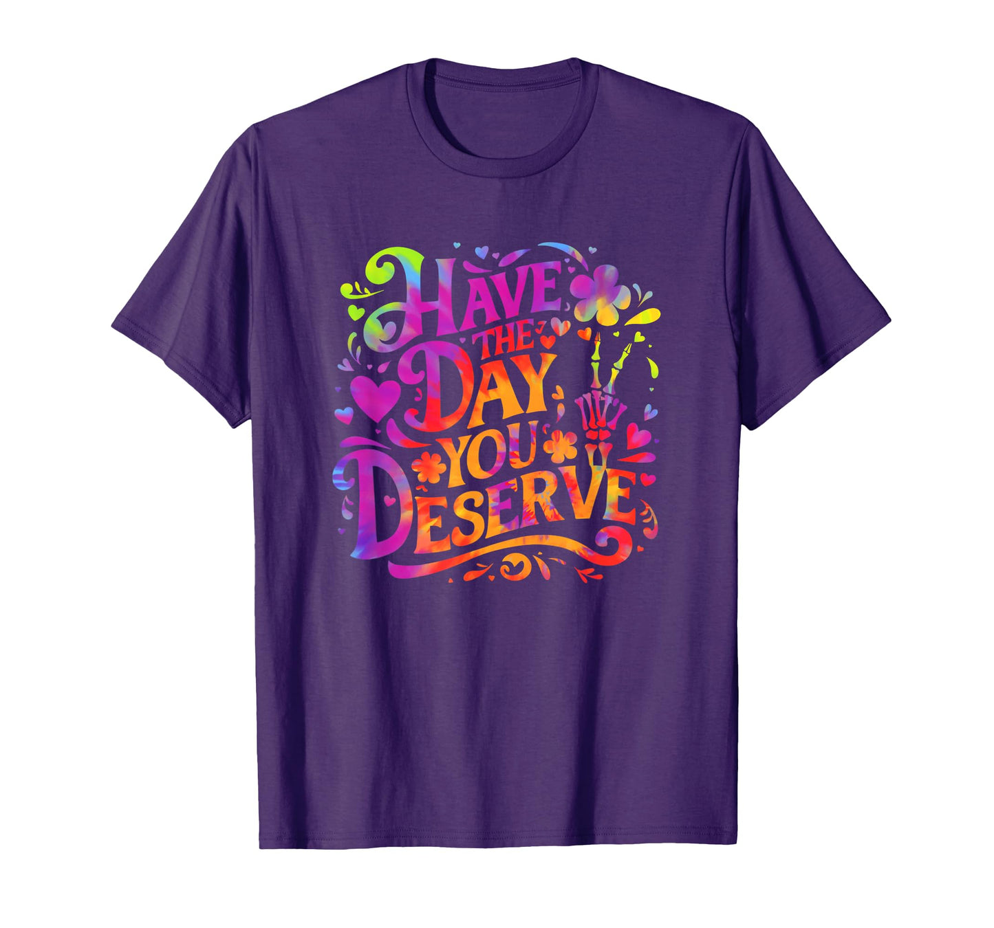 Have The Day You Deserve Skeleton Peace Sign Tie Dye Funny T-Shirt