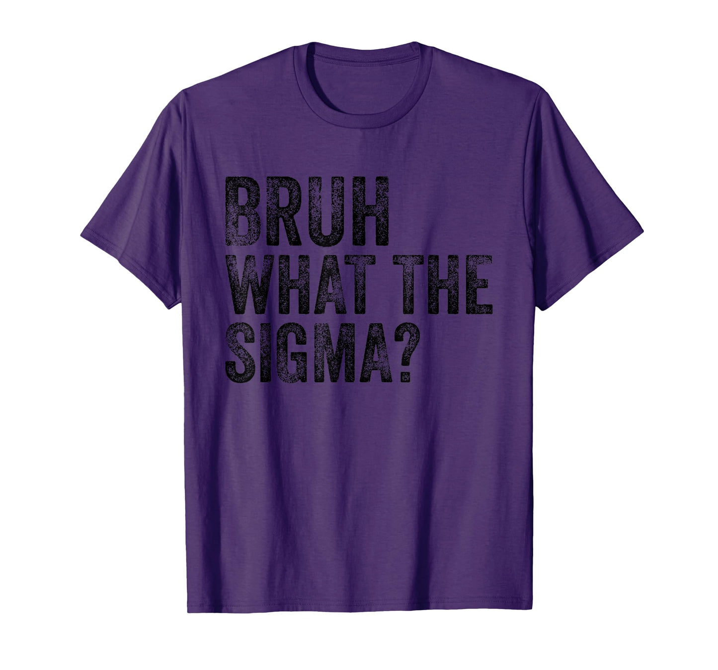 What The Sigma Bruh Funny Saying Adult Sarcastic Meme Quote T-Shirt
