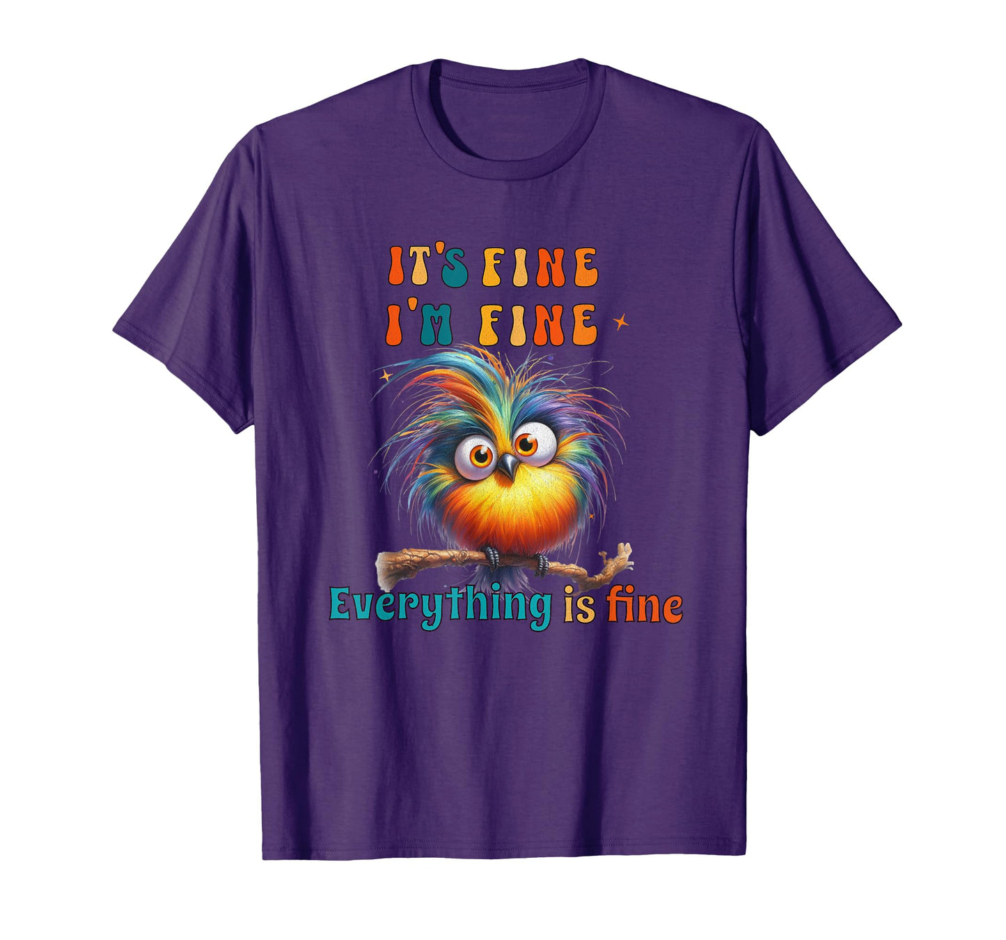 Its Fine Everything is Fine Funny Bird Men Women Boys Girls T-Shirt