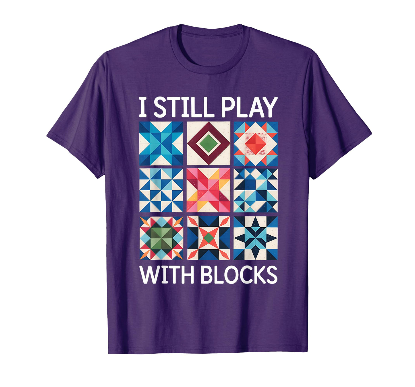 I Still Play With Blocks Quilt Funny Quilting T-Shirt