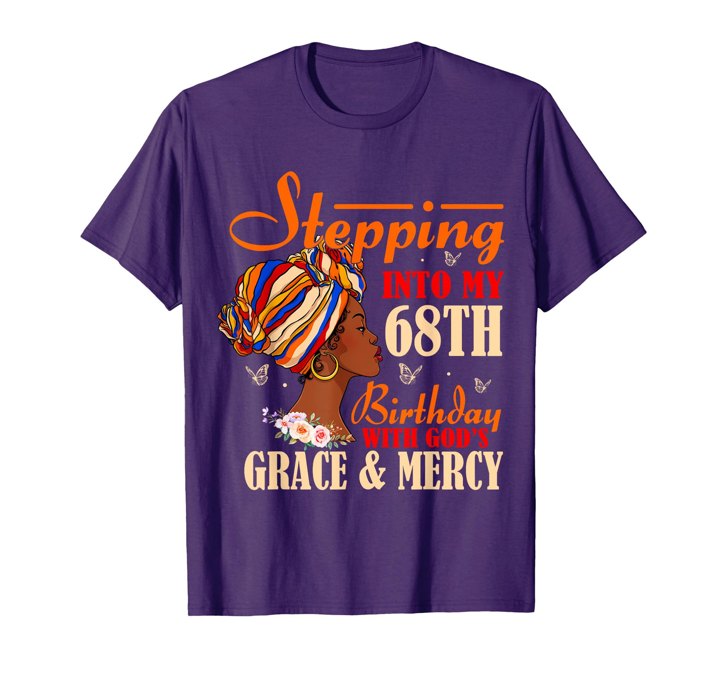 Stepping into My 68th Birthday with Gods Grace and Mercy T-Shirt