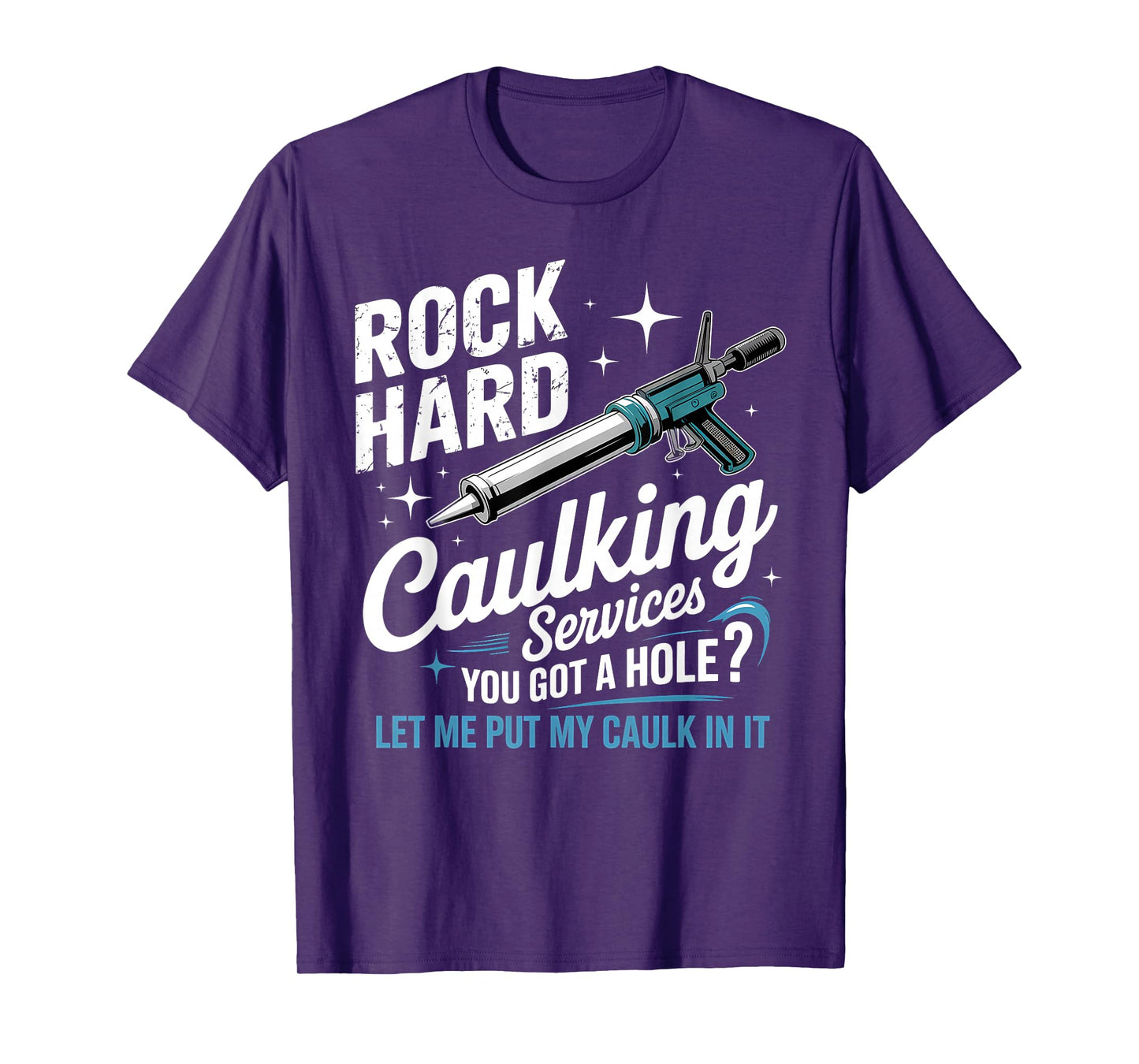 Rock Hard Caulking Services Funny Adult Humor T-Shirt