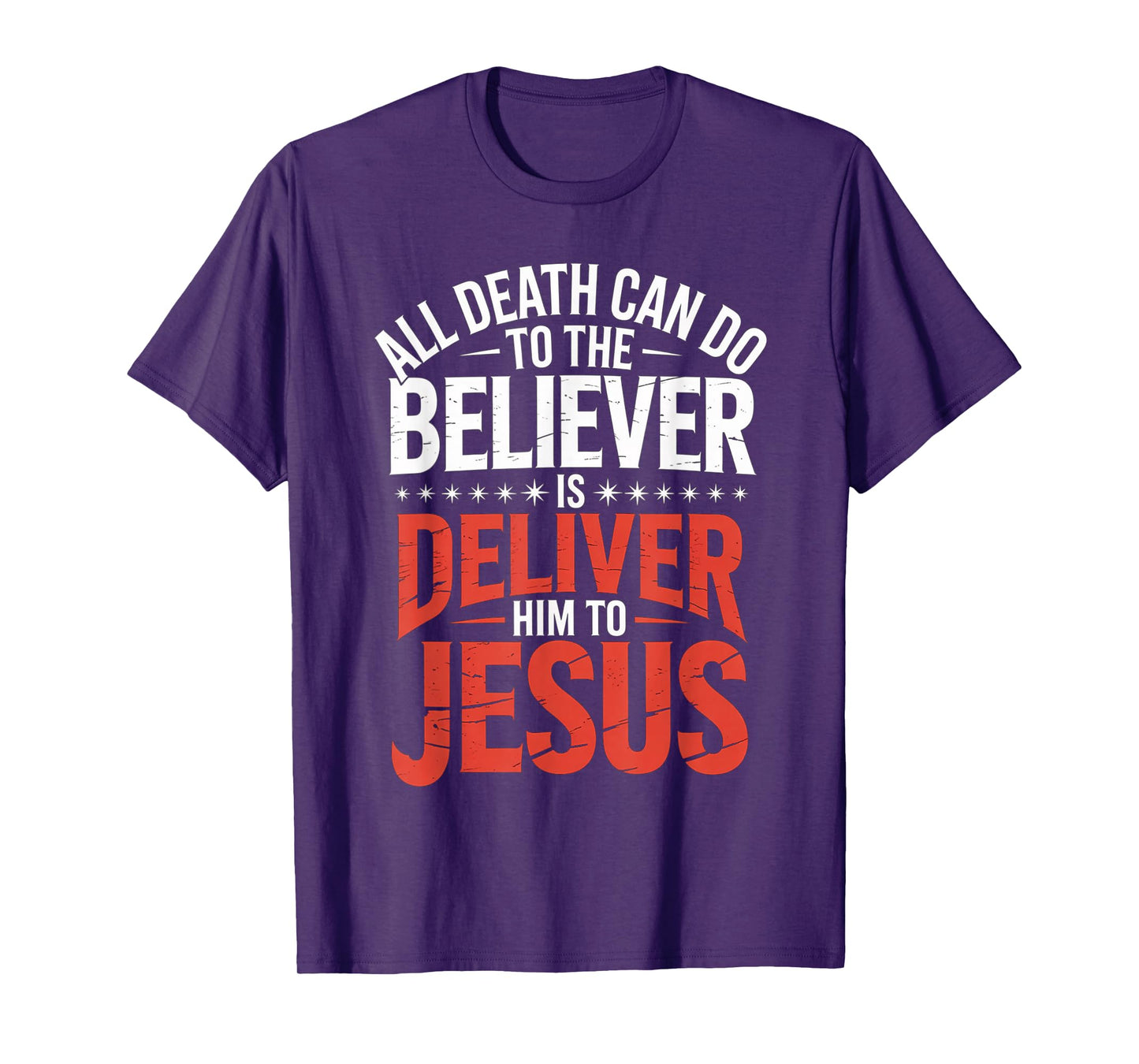 All Death Can Do to The Believer is Deliver Him to Jesus T-Shirt