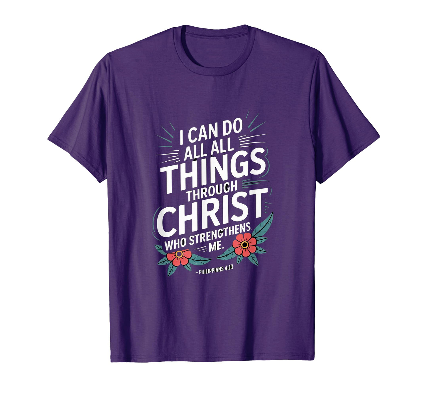 I can do All Through Christ who Strengthens Philippians 4:13 T-Shirt