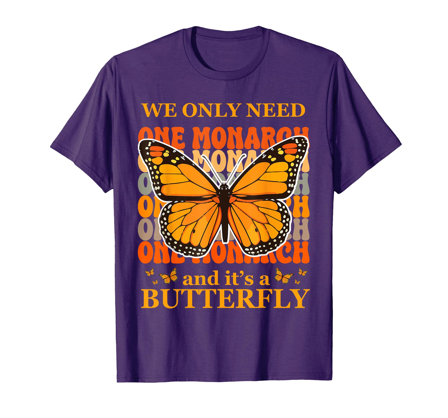 We Only Need One Monarch and It's A Butterfly T-Shirt