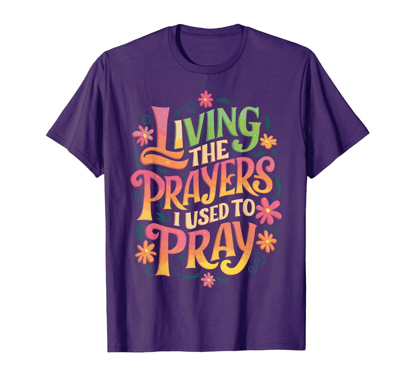 Living The Prayers I Used To Pray T-Shirt