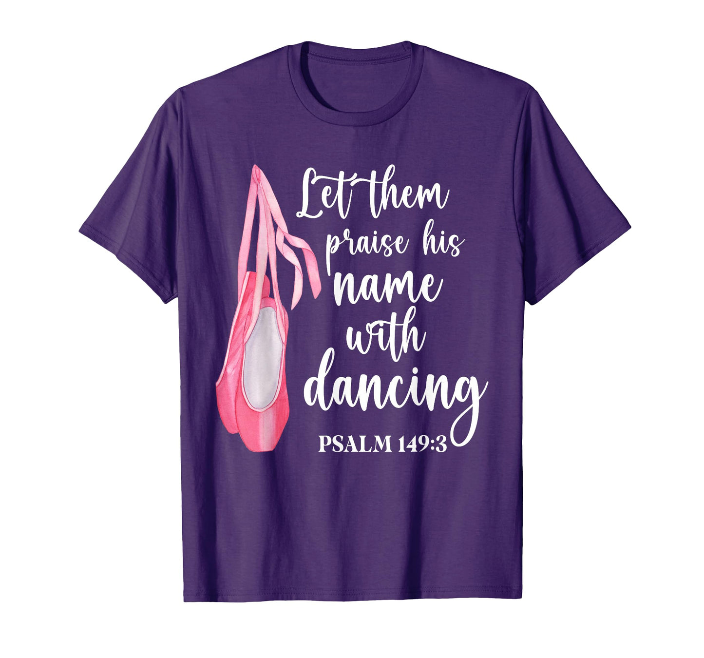 Let Them Praise His Name With Dancing Ballet Dancer T-Shirt