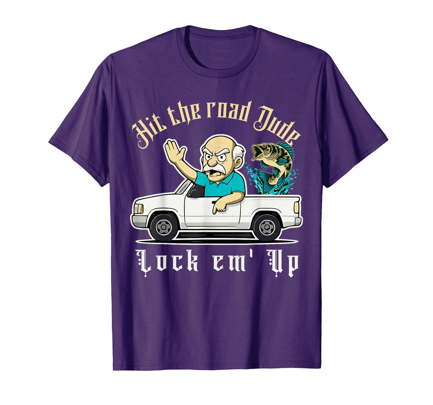 Hit The Road Dude Lock em' Up Funny Design Tee T-Shirt
