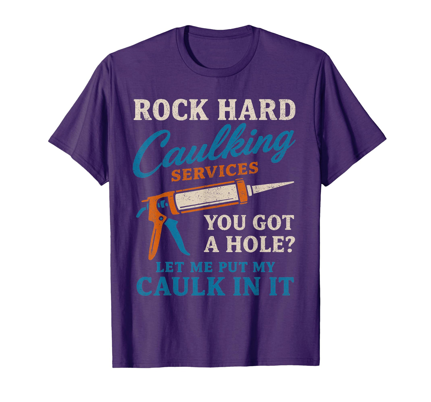 Rock Hard Caulking Services Funny Saying Adult Humor Men T-Shirt