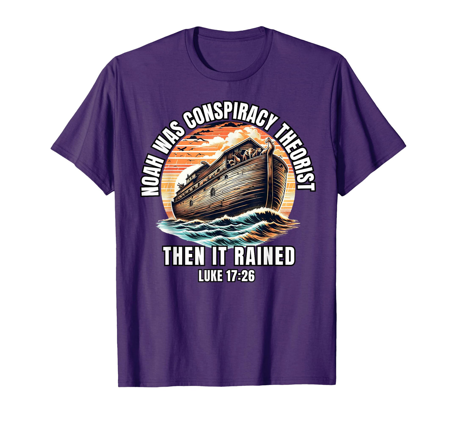 Men Women Noah Was A Conspiracy Theorist Then It Rained T-Shirt
