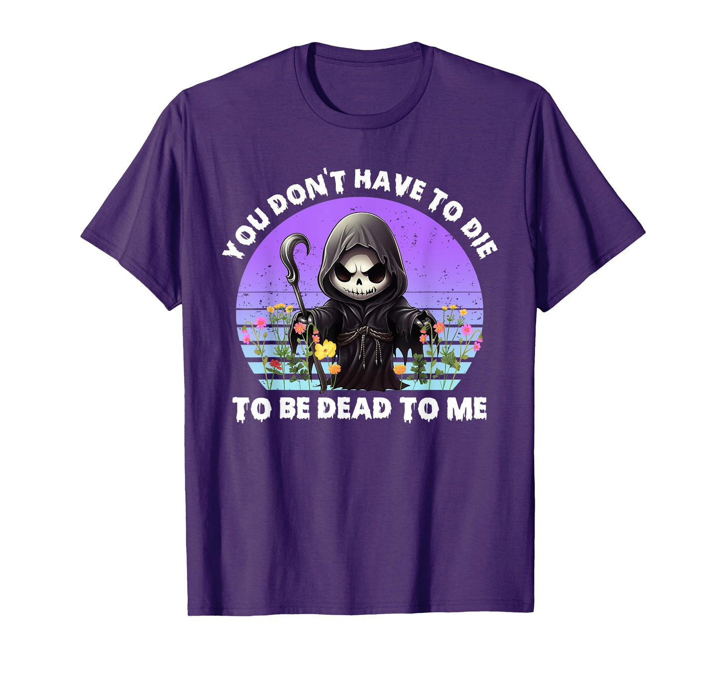 You Don't Have To Die To Be Dead To Me Sarcastic Skeleton T-Shirt