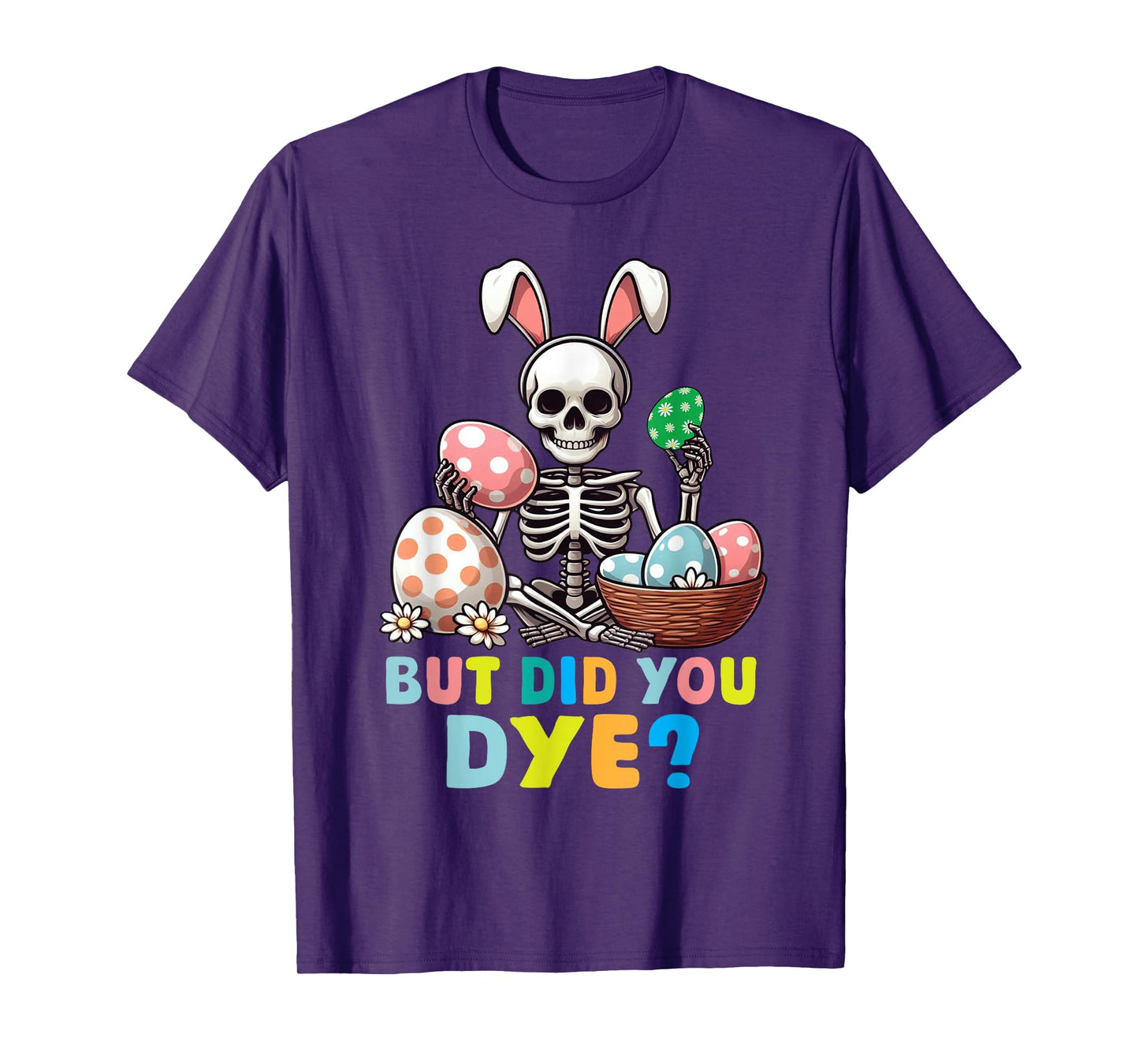 Spooky Skeleton Bunny Playing Easter Eggs But Did You Dye T-Shirt