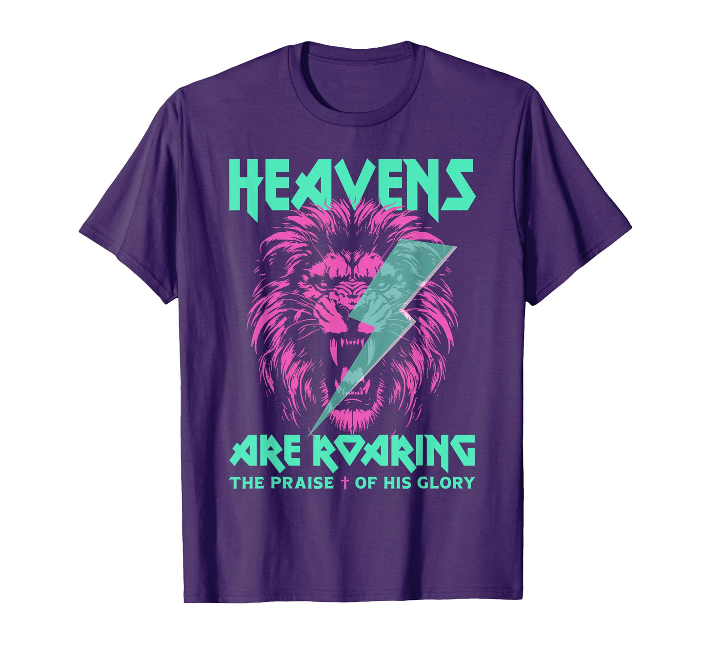 Lion Heavens Are Roaring The Praise Of His Glory T-Shirt