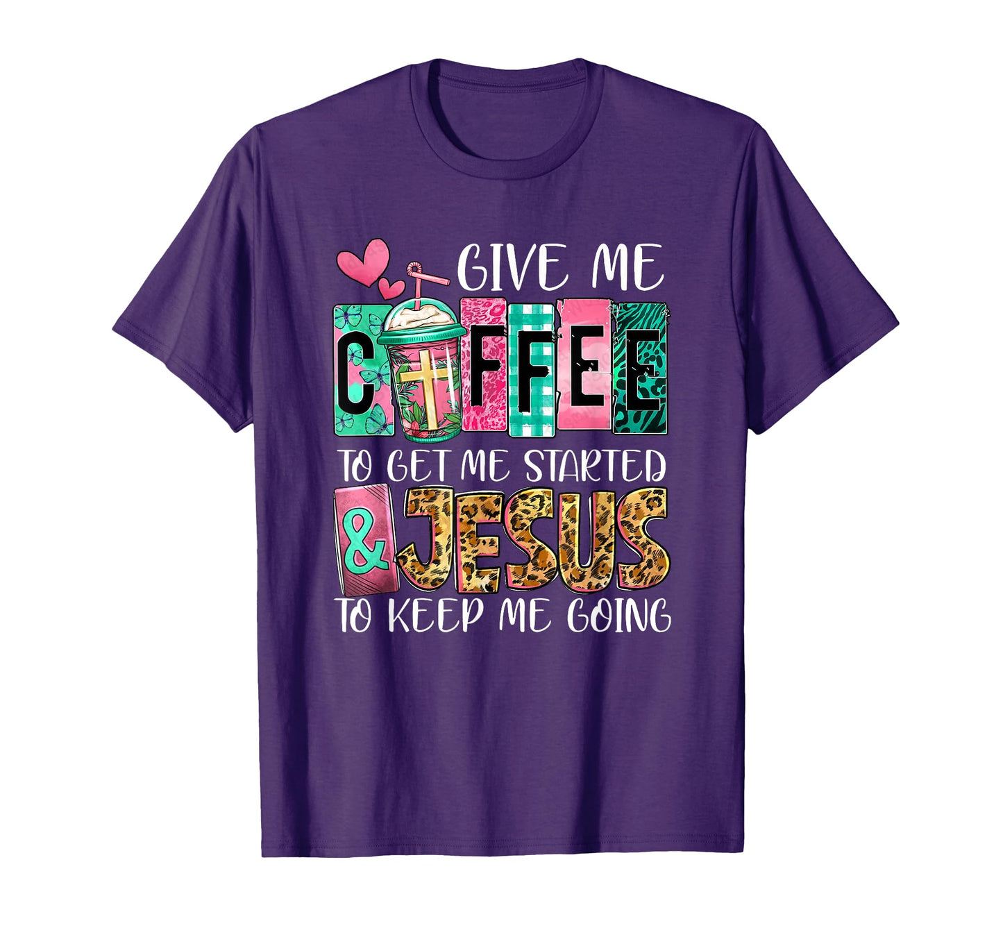 Give Me Coffee To Get Me Started And Jesus To Keep Me Going T-Shirt