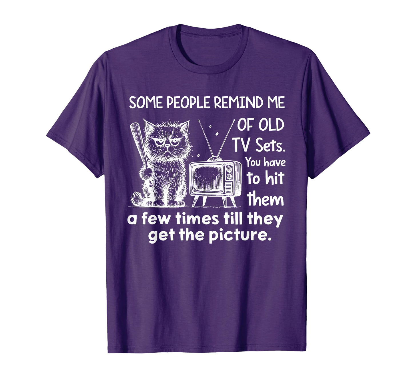 Some People Remind Me of Old Tv Sets You Have to Hit Them A T-Shirt