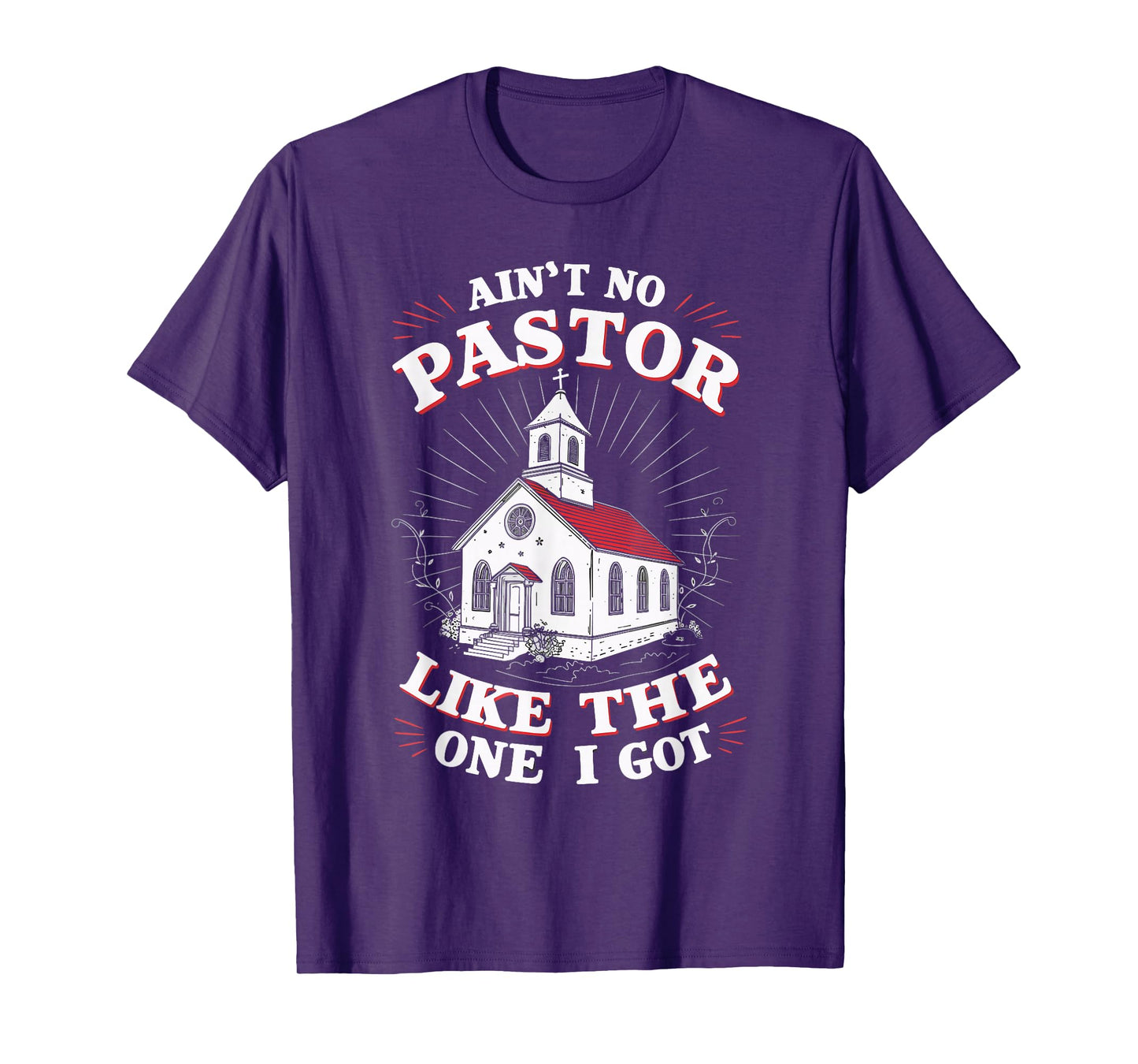 Ain't No Pastor Like The One I Got T-Shirt