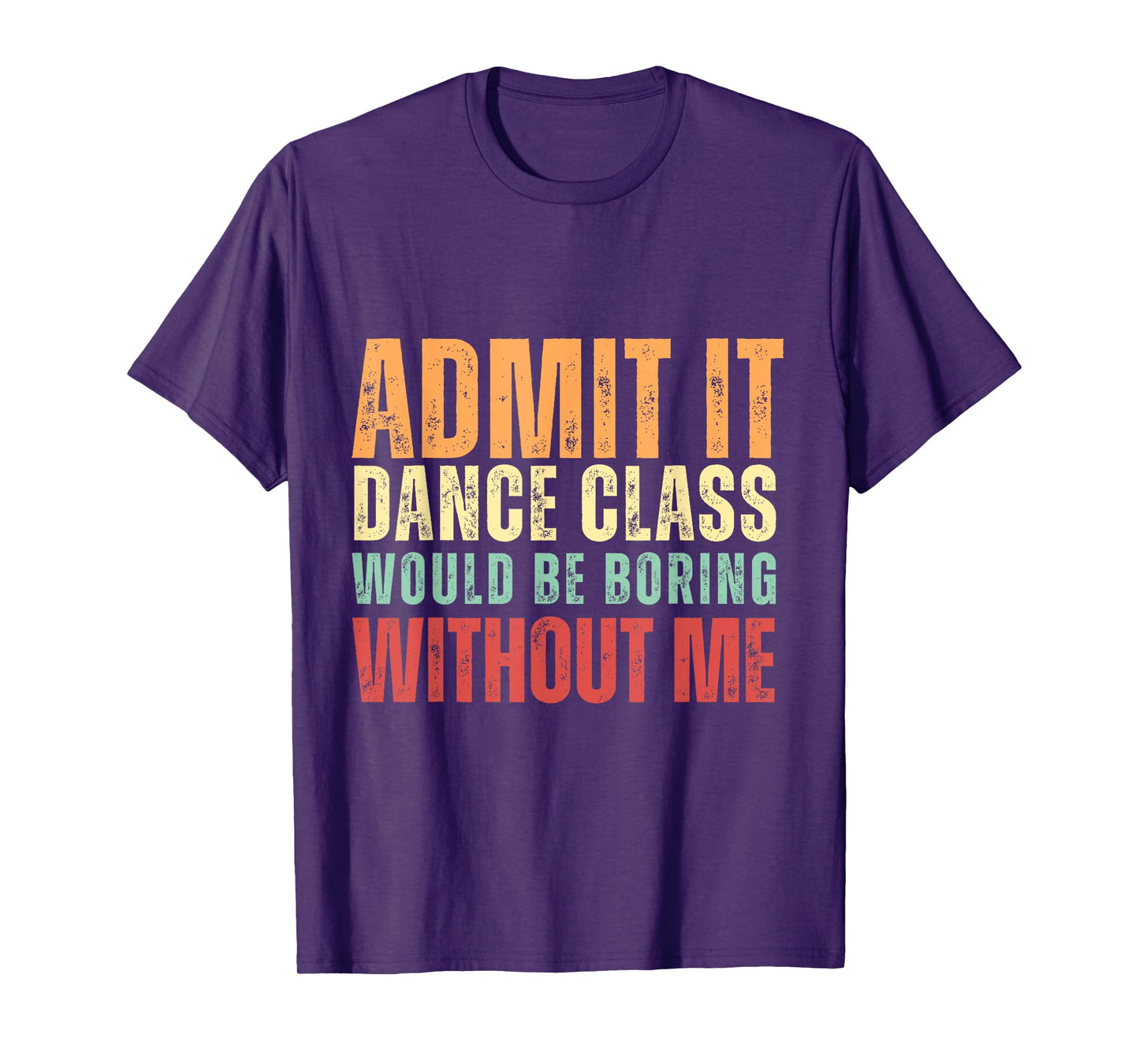 Admit It Dance Class Would Be Boring Without Me Dancer Retro T-Shirt