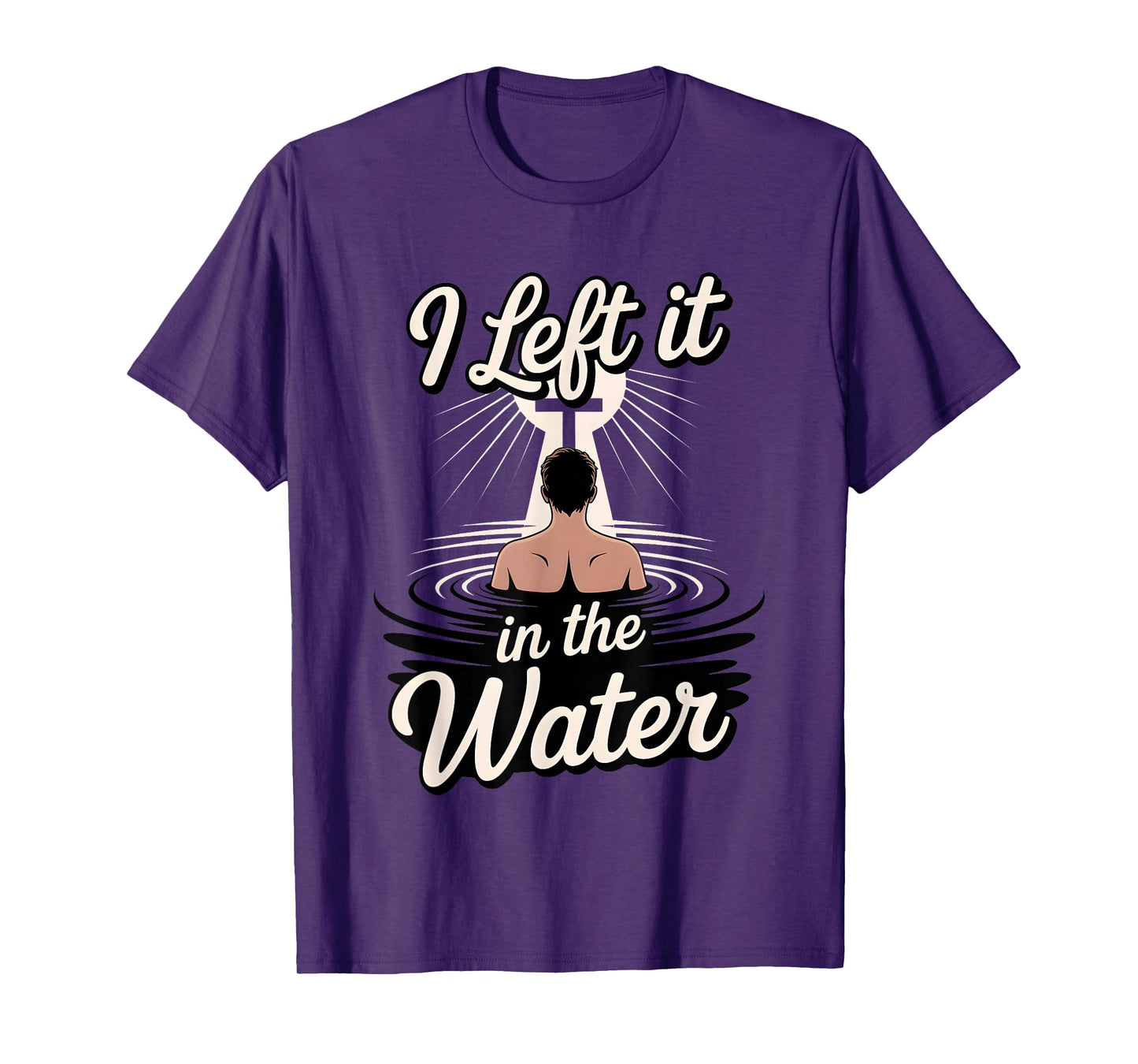 I Left It in The Water Christian Faith Baptism Jesus Quote T-Shirt