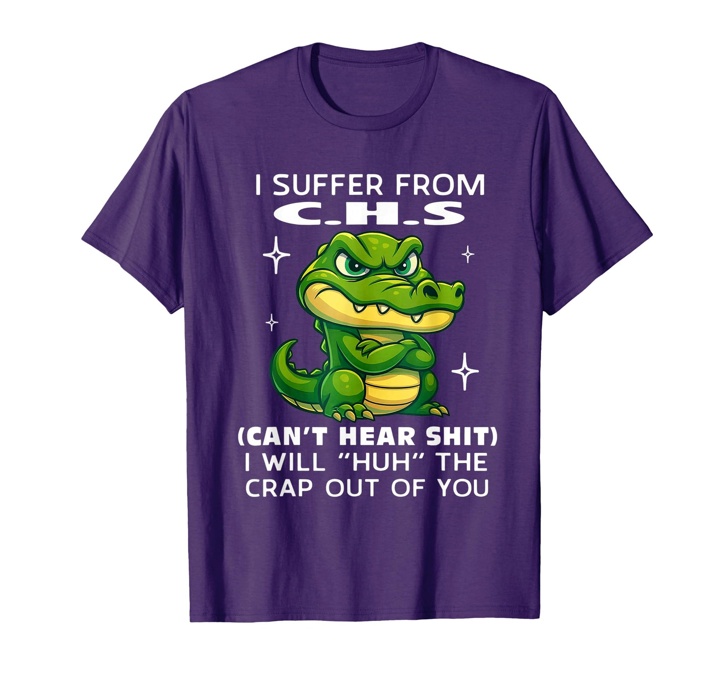 Humor Quote I Suffer from CHS I Will Huh The Crap Sarcastic T-Shirt