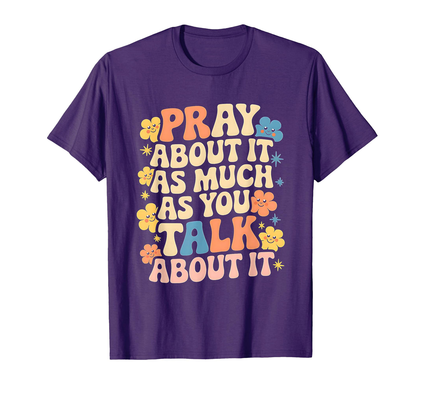 Faith Inspired - Pray About It As Much As You Talk About It T-Shirt