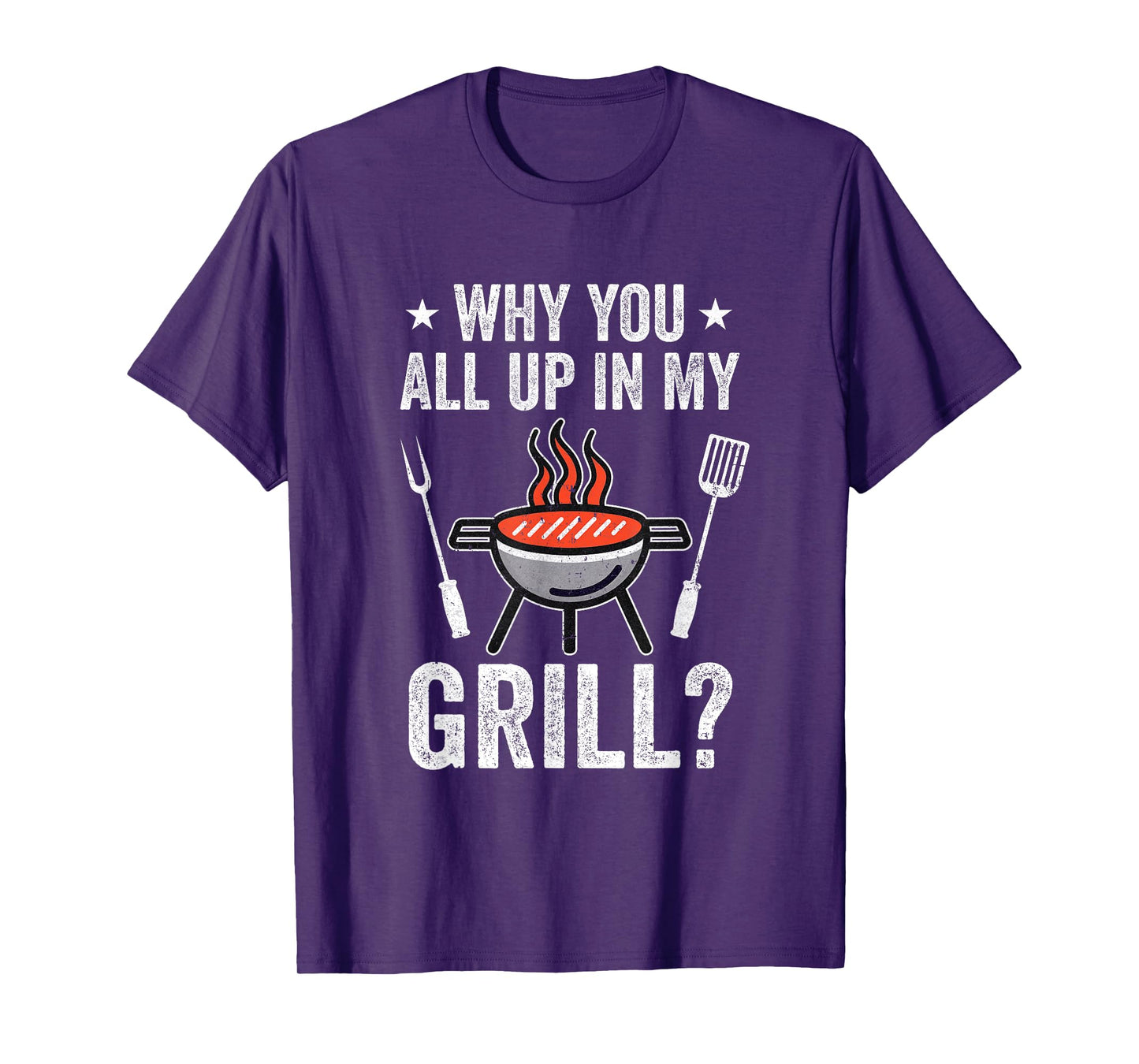 Why You All Up In My Grill Funny Bbq Barbecue Dad Men Women T-Shirt