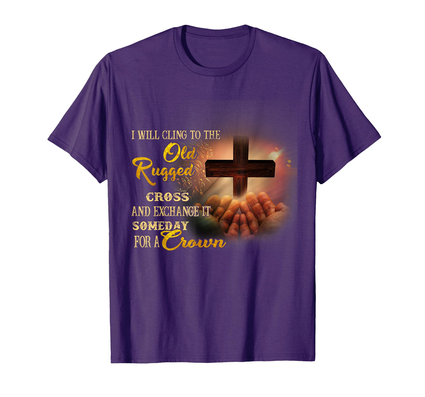 I Will Cling To The Old Rugged Cross And Exchange It Someday T-Shirt