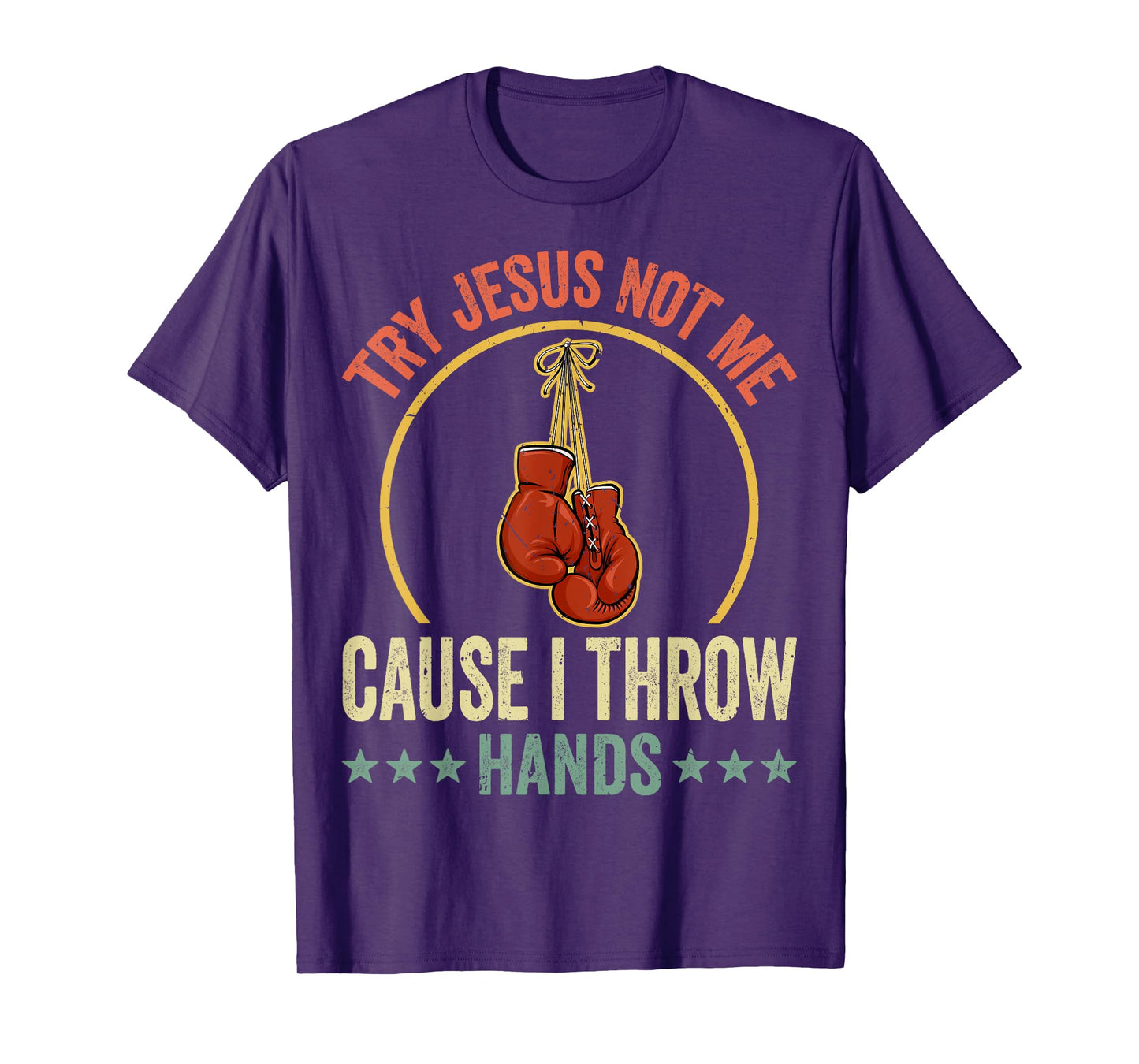 Try Jesus Not Me Cause I Throw Hands Funny Boxing MMA Fight T-Shirt