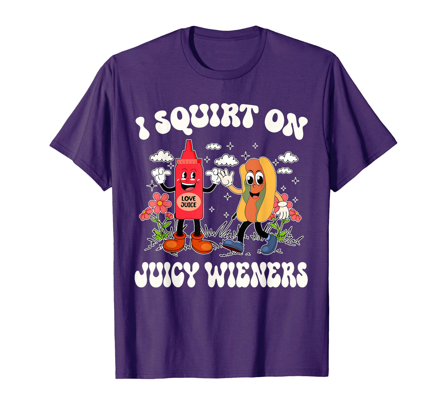 I Squirt On Juicy Wieners Retro Funny Saying Quote Men Women T-Shirt