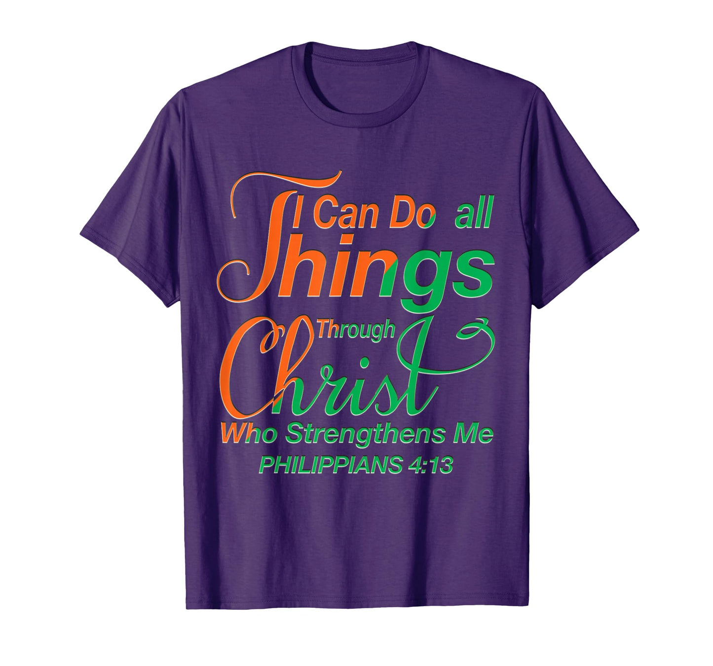 I Can Do All Things Through Christ - Philippians 4:13 Bible T-Shirt