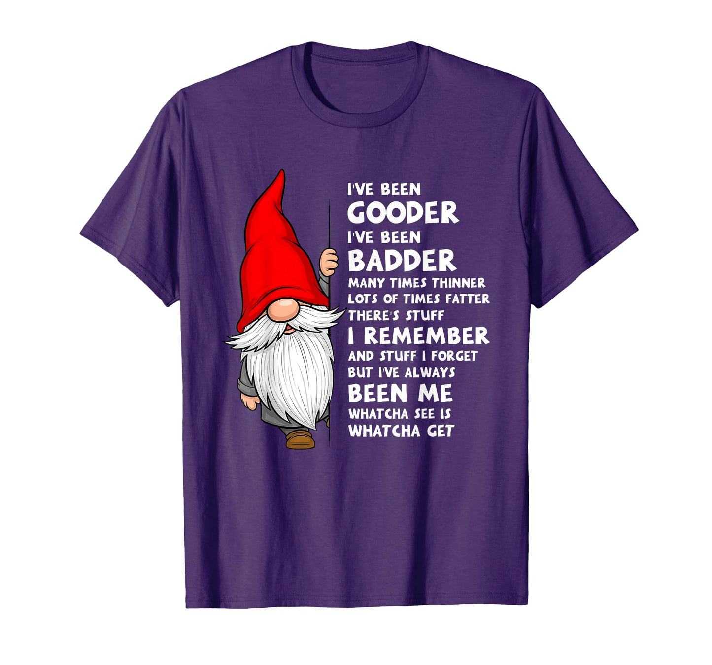 I've Been Gooder I've Been Badder Many Times Thinner Lots T-Shirt