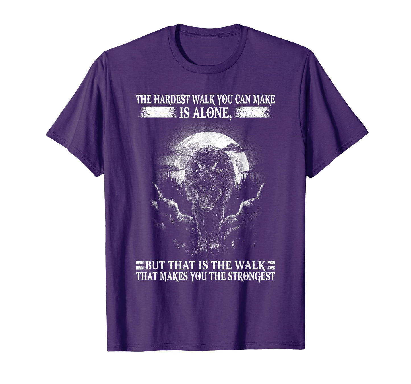 Lone Wolf, The Hardest Walk Makes You The Strongest. T-Shirt