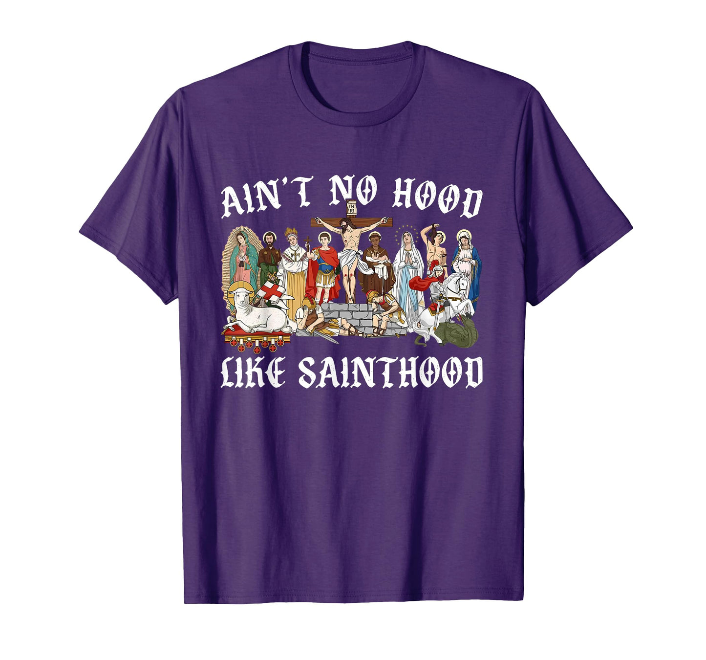 Ain’t No Hood Like Sainthood Catholic Faith Christian Gifts T-Shirt