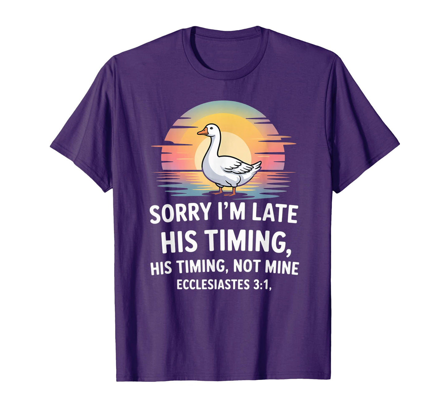 Sorry I'm Late his Timing not Mine, Funny Christian Goose T-Shirt