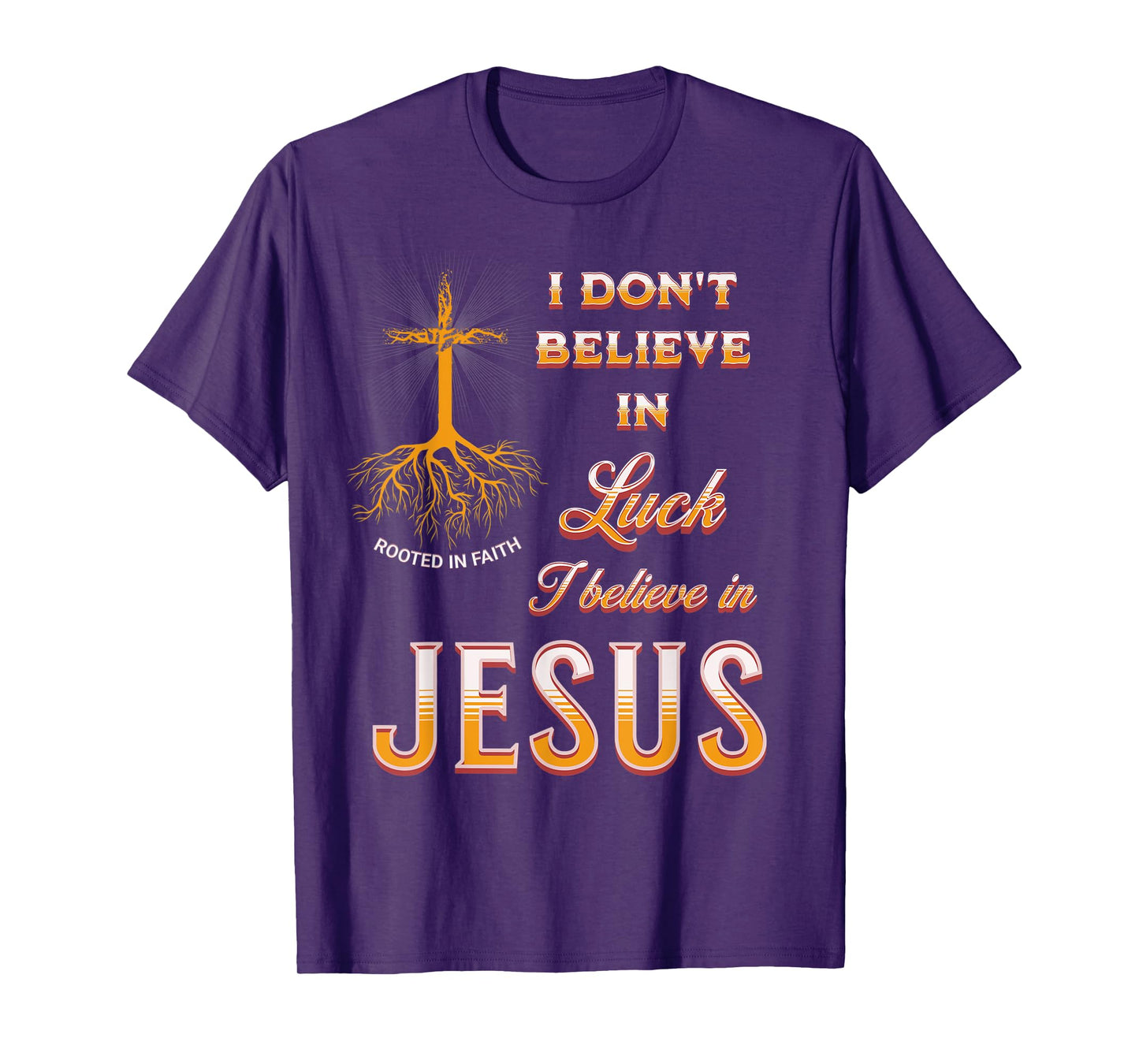 I Don't Believe In Luck I Believe In Jesus T-Shirt